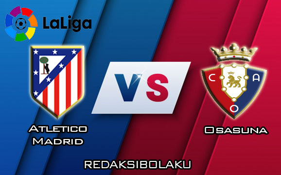 Prediksi Pertandingan Atletico Madrid vs Osasuna 15 Desember 2019 - La Liga