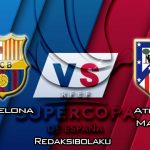 Prediksi Pertandingan Barcelona vs Atletico Madrid 10 Januari 2020 - Super Cup