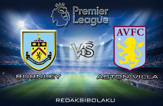 Prediksi Pertandingan Burnley vs Aston Villa 01 Januari 2020 - Premier League