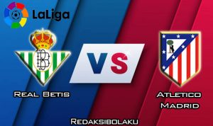 Prediksi Pertandingan Real Betis vs Atletico Madrid 22 Desember 2019 - La Liga