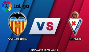 Prediksi Pertandingan Valencia vs Eibar 04 Januari 2020 - La Liga