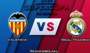 Prediksi Pertandingan Valencia vs Real Madrid 09 Januari 2020 - Super Cup