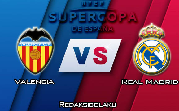 Prediksi Pertandingan Valencia vs Real Madrid 09 Januari 2020 - Super Cup