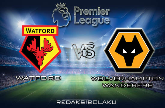 Prediksi Pertandingan Watford vs Wolverhampton 01 Januari 2020 - Premier League