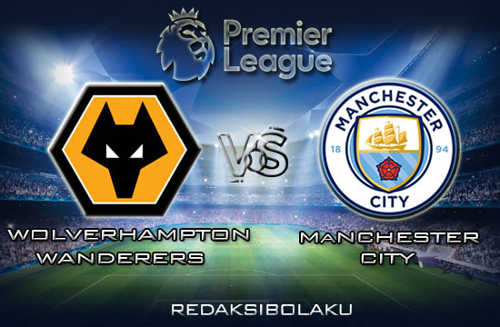 Prediksi Pertandingan Wolverhampton Wanderers vs Manchester City 28 Desember 2019 - Premier League