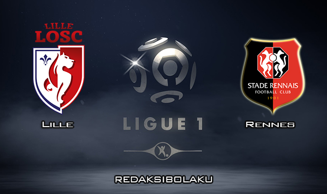 Prediksi Pertandingan Lille vs Rennes 5 Februari 2020 - Liga Prancis