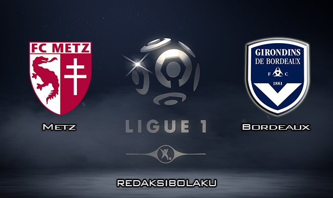 Prediksi Pertandingan Metz vs Bordeaux 9 Februari 2020 - Liga Prancis