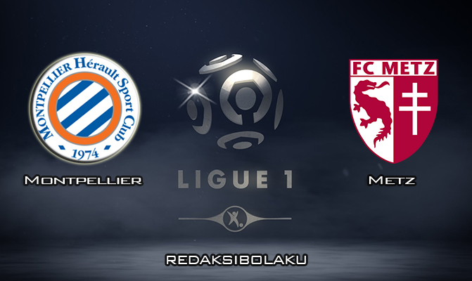 Prediksi Pertandingan Montpellier vs Metz 6 Februari 2020 - Liga Prancis