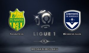 Prediksi Pertandingan Nantes vs Bordeaux 26 Januari 2020 - Liga Prancis