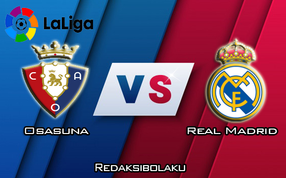 Prediksi Pertandingan Osasuna vs Real Madrid 9 Februari 2020 - La Liga