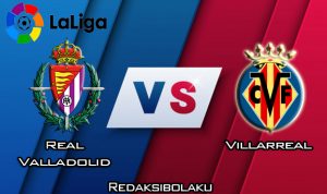 Prediksi Pertandingan Real Valladolid vs Villarreal 8 Februari 2020 - La Liga