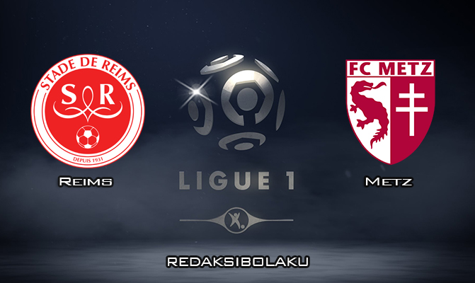 Prediksi Pertandingan Reims vs Metz 26 Januari 2020 - Liga Prancis
