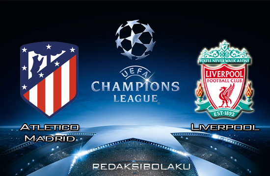 Prediksi Atletico Madrid vs Liverpool 19 Februari 2020 - UEFA Champions League