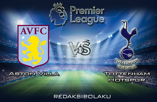 Prediksi Pertandingan Aston Villa vs Tottenham Hotspur 16 Februari 2020 - Premier League