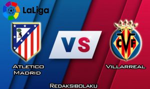 Prediksi Pertandingan Atletico Madrid vs Villarreal 24 Februari 2020 - La Liga