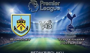 Prediksi Pertandingan Burnley vs Tottenham Hotspur 8 Maret 2020 - Premier League