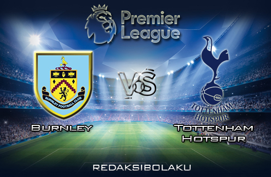 Prediksi Pertandingan Burnley vs Tottenham Hotspur 8 Maret 2020 - Premier League