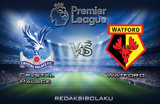 Prediksi Pertandingan Crystal Palace vs Watford 7 Maret 2020 - Premier League