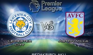 Prediksi Pertandingan Leicester City vs Aston Villa 10 Maret 2020 - Premier League