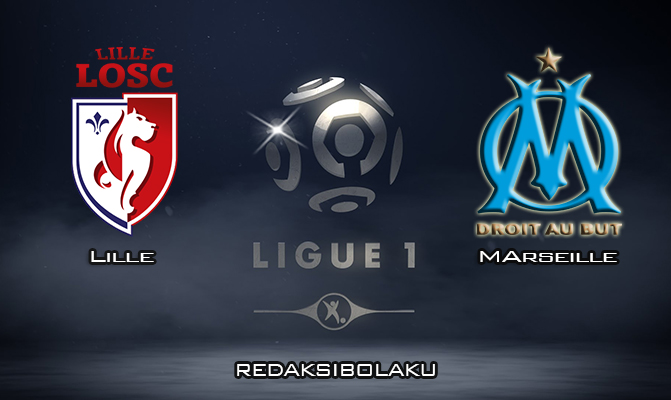 Prediksi Pertandingan Lille vs Marseille 16 Februari 2020 - Liga Prancis