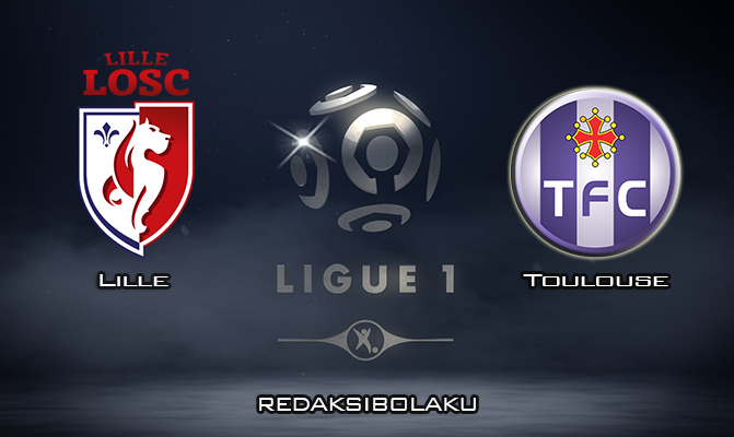 Prediksi Pertandingan Lille vs Toulouse 23 Februari 2020 - Liga Prancis