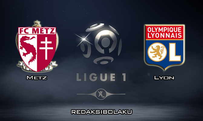 Prediksi Pertandingan Metz vs Lyon 22 Februari 2020 - Liga Prancis