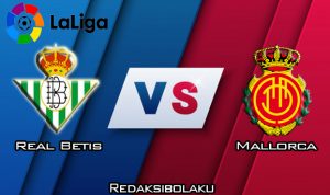 Prediksi Pertandingan Real Betis vs Mallorca 22 Februari 2020 - La Liga