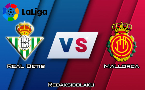 Prediksi Pertandingan Real Betis vs Mallorca 22 Februari 2020 - La Liga