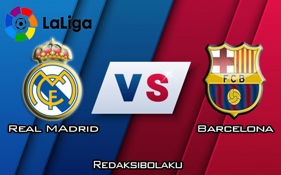 Prediksi Pertandingan Real Madrid vs Barcelona 2 Maret 2020 - La Liga