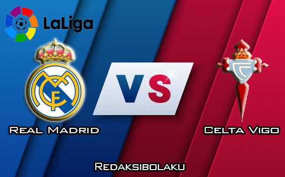 Prediksi Pertandingan Real Madrid vs Celta Vigo 17 Februari 2020 - La Liga
