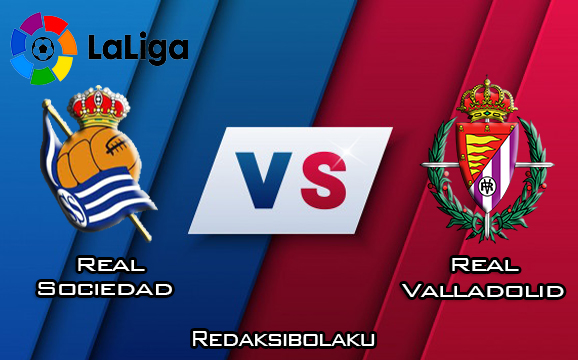 Prediksi Pertandingan Real Sociedad vs Real Valladolid 24 Februari 2020 - La Liga