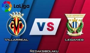 Prediksi Pertandingan Villarreal vs Leganes 9 Maret 2020 - La Liga