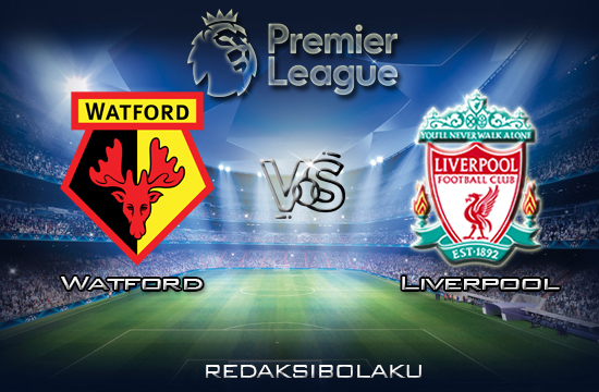 Prediksi Pertandingan Watford vs Liverpool 1 Maret 2020 - Premier League