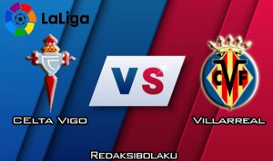 Prediksi Pertandingan Celta Vigo vs Villarreal 15 Maret 2020 - La Liga