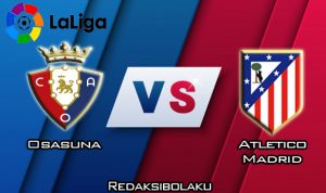 Prediksi Pertandingan Osasuna vs Atletico Madrid 21 Maret 2020 - La Liga