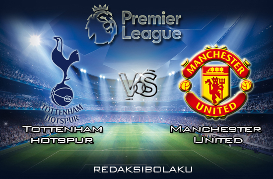 Prediksi Pertandingan Tottenham Hotspur vs Manchester United 15 Maret 2020 - Premier League