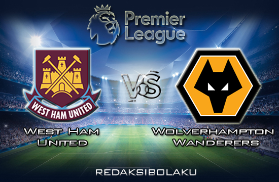 Prediksi Pertandingan West Ham United vs Wolverhampton Wanderers 15 Maret 2020 - Premier League