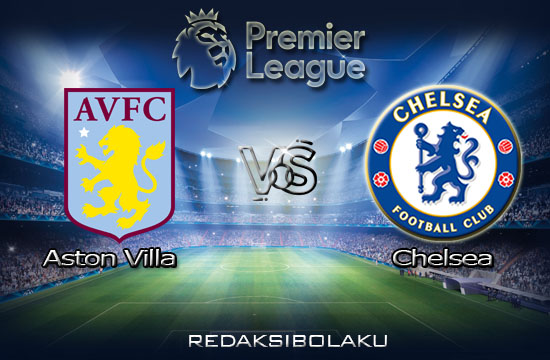 Prediksi Pertandingan Aston Villa vs Chelsea 21 Juni 2020 - Premier League