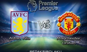 Prediksi Pertandingan Aston Villa vs Manchester United 10 Juli 2020 - Premier League