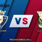 Prediksi Pertandingan Osasuna vs Leganes 28 Juni 2020 - La Liga