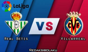 Prediksi Pertandingan Real Betis vs Villarreal 2 Juli 2020 - La Liga
