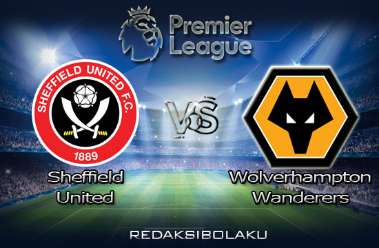 Prediksi Pertandingan Sheffield United vs Wolverhampton Wanderers 09 Juli 2020 - Premier League