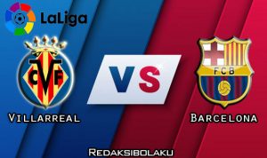 Prediksi Pertandingan Villarreal vs Barcelona 06 Juli 2020 - La Liga