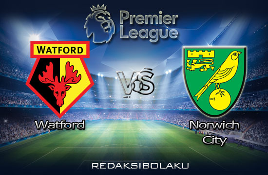 Prediksi Pertandingan Watford vs Norwich City 08 Juli 2020 - Premier League
