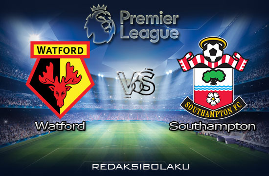 Prediksi Pertandingan Watford vs Southampton 28 Juni 2020 - Premier League
