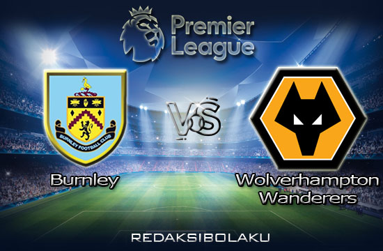 Prediksi Pertandingan Burnley vs Wolverhampton Wanderers 16 Juli 2020 - Premier League
