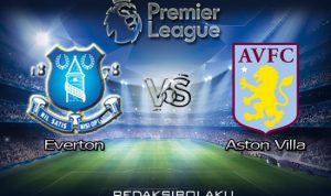 Prediksi Pertandingan Everton vs Aston Villa 17 Juli 2020 - Premier League