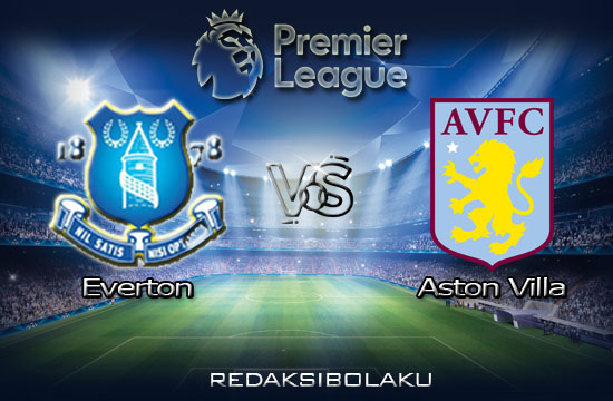 Prediksi Pertandingan Everton vs Aston Villa 17 Juli 2020 - Premier League