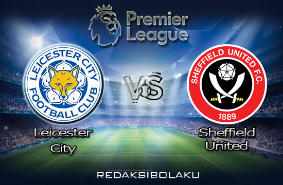 Prediksi Pertandingan Leicester City vs Sheffield United 17 Juli 2020 - Premier League