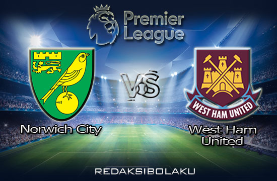 Prediksi Pertandingan Norwich City vs West Ham United 11 Juli 2020 - Premier League
